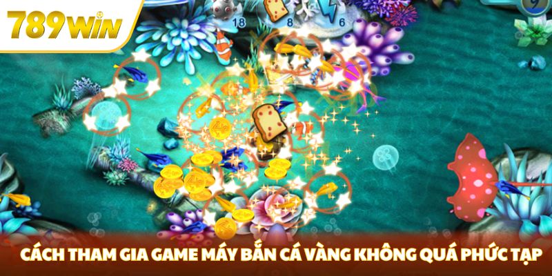 Máy Bắn Cá Vàng Tại 789WIN - Cách Chơi Và Mẹo Chiến Thắng Nhanh Nhất Cách tham gia game máy bắn cá vàng