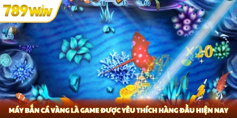 Máy Bắn Cá Vàng Tại 789WIN - Cách Chơi Và Mẹo Chiến Thắng Nhanh Nhất máy bắn cá vàng game được ưu thích