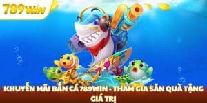 khuyến mãi bắn cá 789win