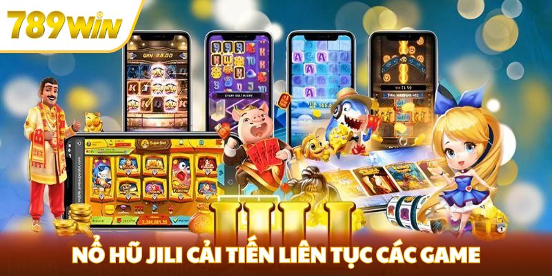 Nổ hũ JILI - Những Khác Biệt Tạo Nên Đẳng Cấp Tại 789win Nổ hũ JILI cải tiến liên tục các game