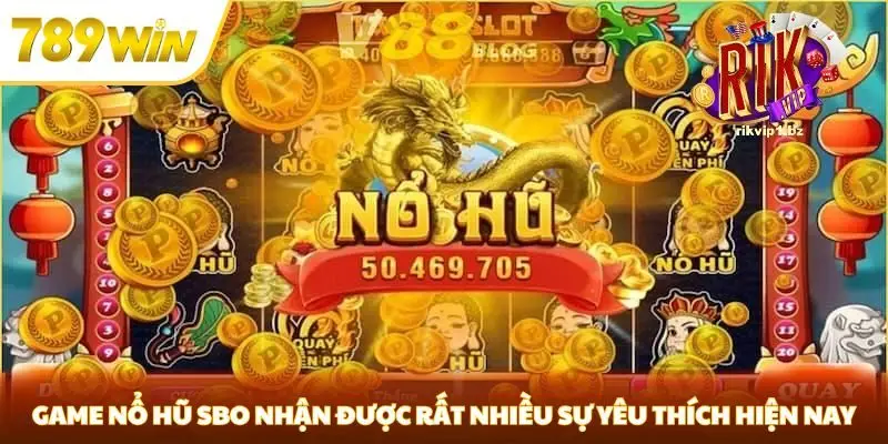 Game nổ hũ SBO nhận được rất nhiều sự yêu thích hiện nay