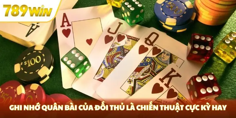 Ghi nhớ quân bài của đối thủ là chiến thuật cực kỳ hay