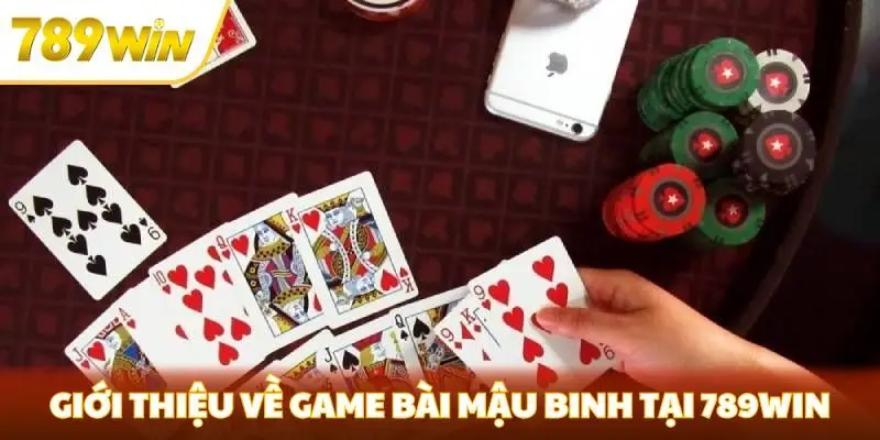 Giới thiệu về game bài mậu binh tại 789win