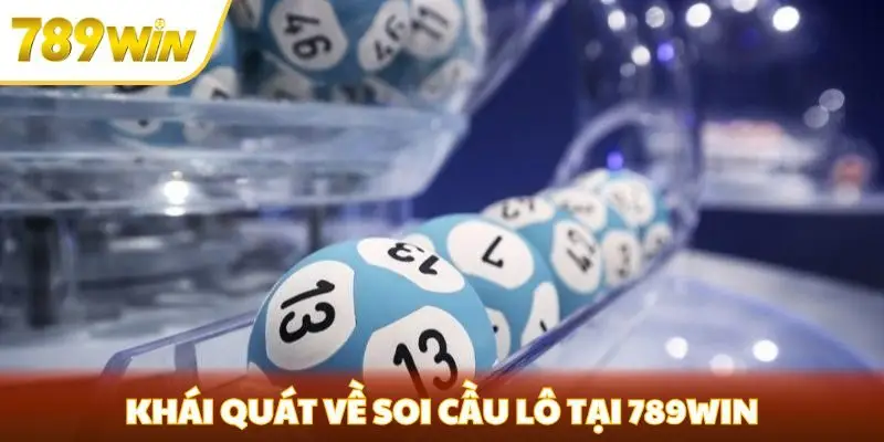 Khái quát về soi cầu lô tại 789win