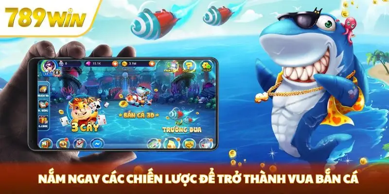 Nắm ngay các chiến lược để trở thành vua bắn cá