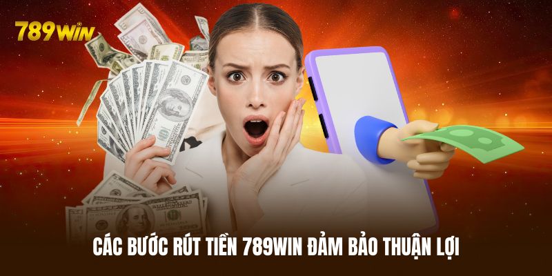 Hướng dẫn các bước rút tiền 789WIN đảm bảo thuận lợi