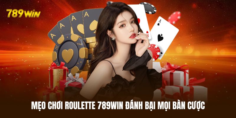 Mẹo chơi Roulette 789WIN bất bại từ các cao thủ