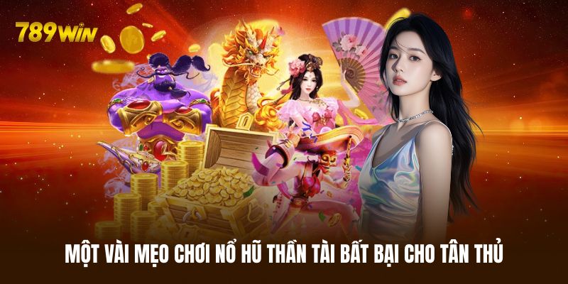 Mẹo chơi nổ hũ Thần Tài dễ thắng lớn từ cao thủ