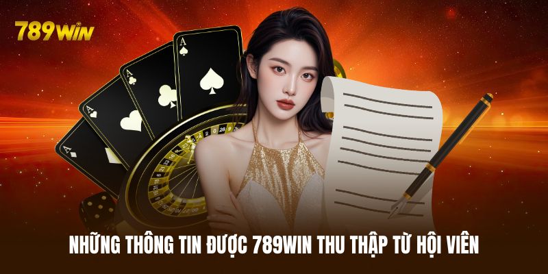 Những thông tin 789WIN thu thập từ tất cả thành viên
