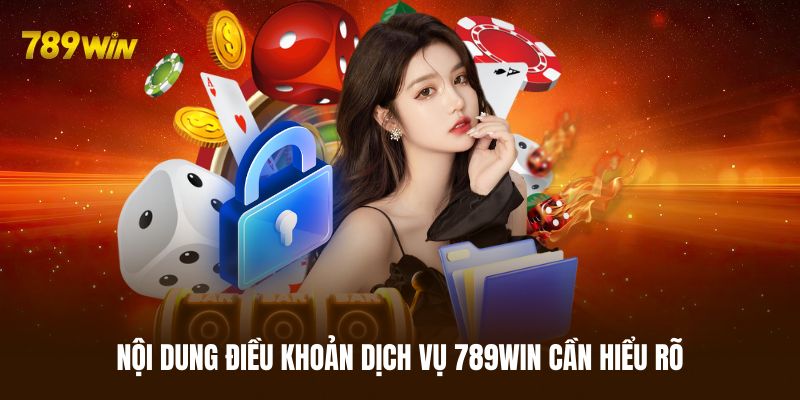 Nội dung điều khoản dịch vụ 789WIN hội viên cần hiểu rõ