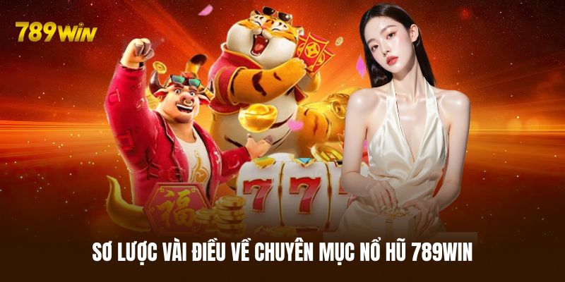 Giới thiệu sơ qua về chuyên mục nổ hũ 789WIN