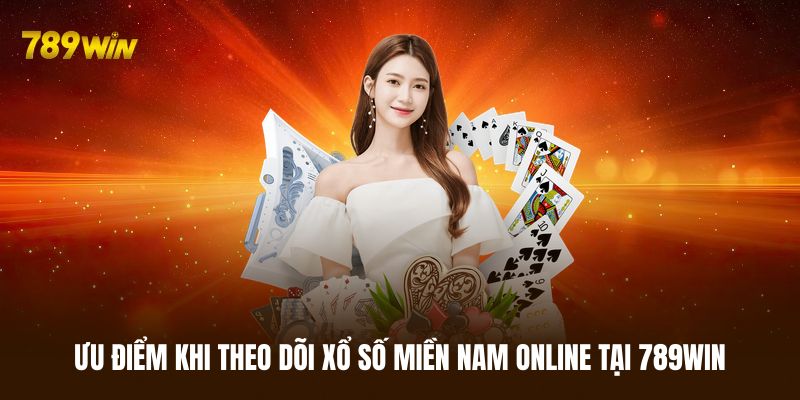 Lý do nên theo dõi theo dõi xổ số miền Nam tại 789WIN