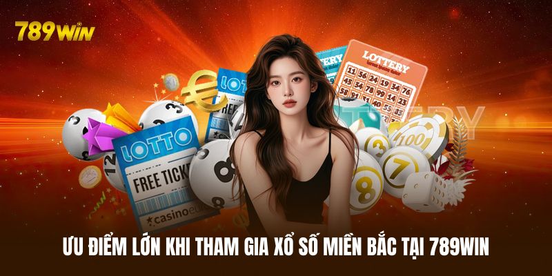 Điểm mạnh khi tham gia xổ số miền Bắc tại 789WIN