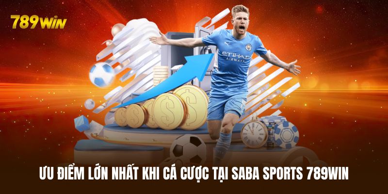 Ưu điểm lớn khi tham gia cá cược tại Saba Sports 789WIN