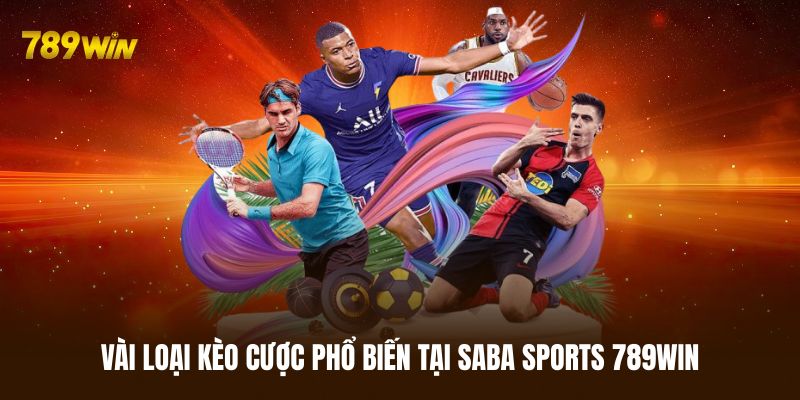 Một vài loại kèo hấp dẫn nhất tại Saba Sports 789WIN