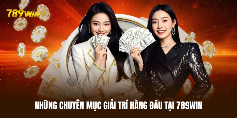Những chuyên mục giải trí hàng đầu tại 789WIN